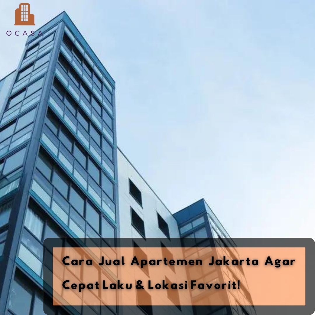 Cara Jual Apartemen Jakarta Agar Cepat Laku Lokasi Favorit Ocasa