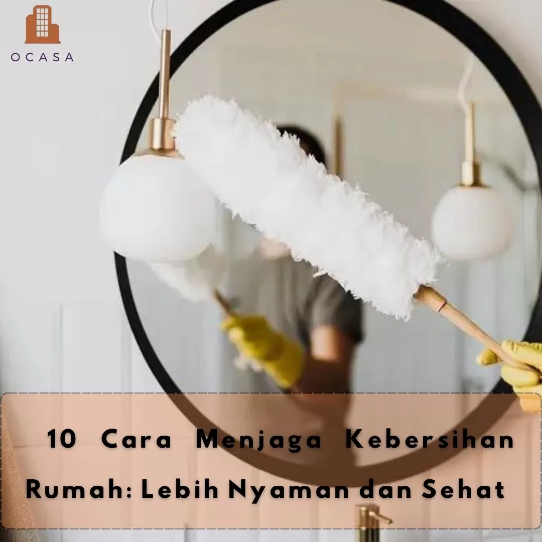 10 Cara Menjaga Kebersihan Rumah: Lebih Nyaman Dan Sehat - Ocasa.Co.Id