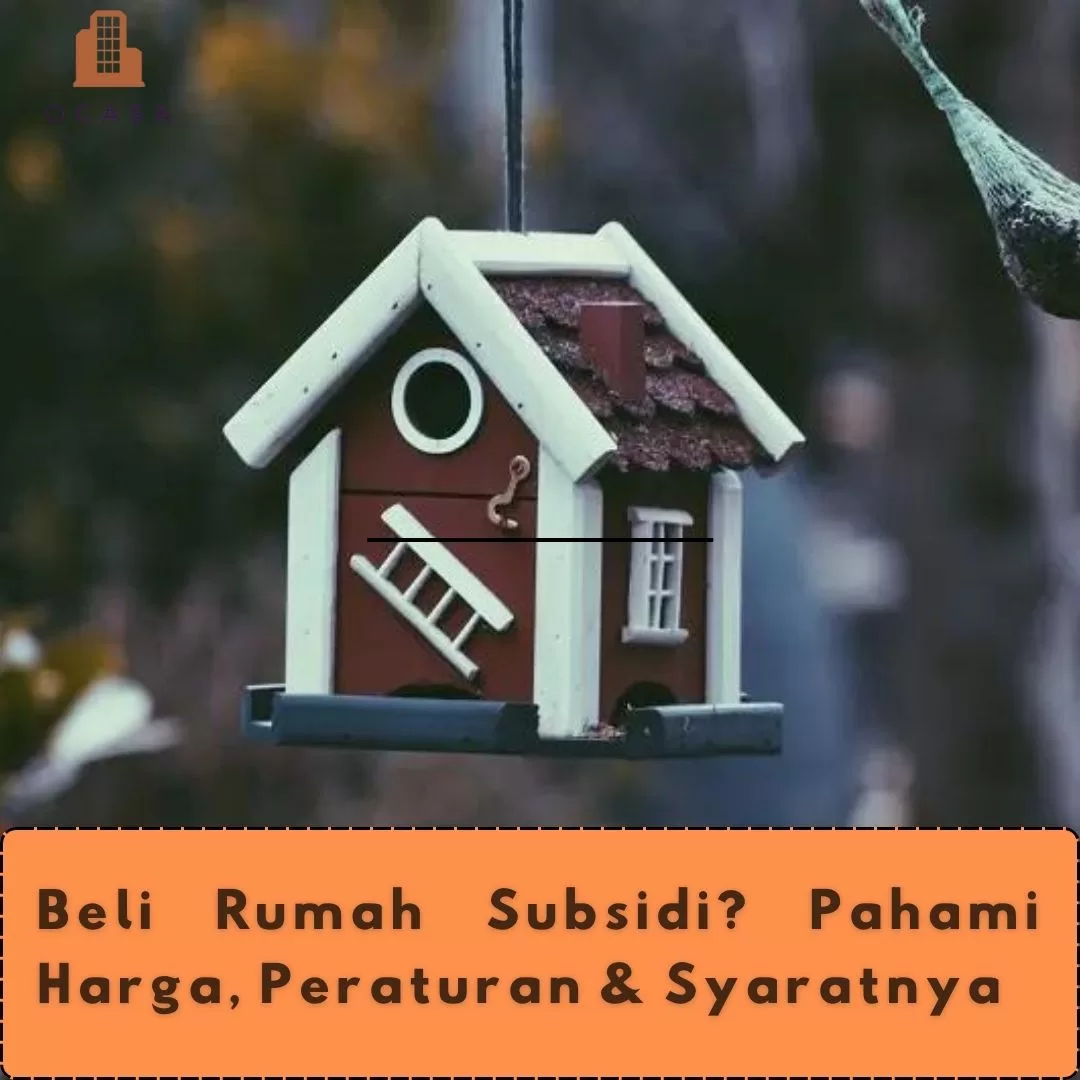 Beli Rumah Subsidi? Pahami Harga, Peraturan & Syaratnya - Ocasa.Co.Id ...